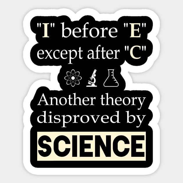 I before E except after C. Another theory disproved by science Sticker by Slap Cat Designs